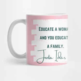 History Quote: Jovita Idár - Educate a Woman and You Educate a Family Mug